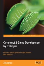 Okładka - Construct 2 Game Development by Example. Learn how to make games for multiple platforms with Construct 2 - John Bura