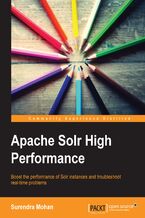 Okładka - Apache Solr High Performance. In setting up Apache Solr, you'll want to ensure it's achieving optimum search results with maximum efficiency. This book shows you just how to achieve that with a comprehensive tutorial including troubleshooting - Surendra Mohan