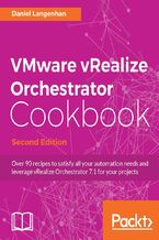 Okładka - VMware vRealize Orchestrator Cookbook. Over 90 recipes to satisfy all your automation needs and leverage vRealize Orchestrator 7.1 for your projects - Second Edition - Daniel Langenhan