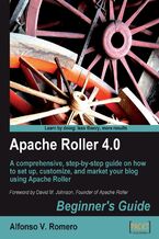 Okładka - Apache Roller 4.0 - Beginner's Guide. A comprehensive, step-by-step guide on how to set up, customize, and market your blog using Apache Roller - Alfonso Vidal Romero
