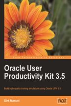 Okładka - Oracle User Productivity Kit 3.5. Build high-quality training simulations using Oracle UPK 3.5 using this book and - Dirk Manuel