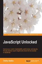 Javascript Unlocked. Improve your code maintainability, performance, and security through practical expert insights and unlock the full potential of JavaScript
