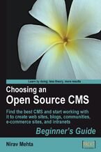 Okładka - Choosing an Open Source CMS: Beginner's Guide. Find the best CMS and start working with it to create web sites, blogs, communities, e-commerce sites, and intranets - Nirav Mehta