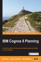 Okładka - IBM Cognos 8 Planning. Engineer a clear-cut strategy for achieving best-in-class results using IBM Cognos 8 Planning with this book and - Ned A Riaz, Jason Edwards, Rich Babaran