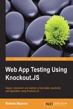Okładka - WEB APP TESTING USING KNOCKOUT.JS. Design, implement, and maintain a fully tested JavaScript web application using Knockout.JS - Roberto Messora