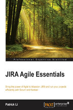 Okładka - JIRA Agile Essentials. Bring the power of Agile to Atlassian JIRA and run your projects efficiently with Scrum and Kanban - Patrick Li
