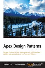Okładka - Apex Design Patterns. Harness the power of Apex design patterns to build robust and scalable code architectures on the Force.com platform - Anshul Verma, Jitendra Zaa