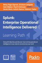 Okładka - Splunk: Enterprise Operational Intelligence Delivered. Machine data made accessible - Paul R. Johnson, Betsy Page Sigman, Derek Mock, Ashish Kumar Tulsiram Yadav, Erickson Delgado, Josh Diakun