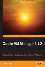 Okładka - Oracle VM Manager 2.1.2. Manage a Flexible and Elastic Data Center with Oracle VM Manager using this book and - Tarry Singh