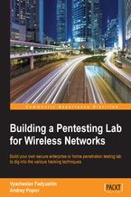 Okładka - Building a Pentesting Lab for Wireless Networks. Build your own secure enterprise or home penetration testing lab to dig into the various hacking techniques - Andrey Popov, Vyacheslav Fadyushin, Aaron Woody