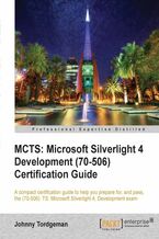 Okładka - MCTS: Microsoft Silverlight 4 Development (70-506) Certification Guide. A compact certification guide to help you prepare for and pass the (70-506): TS: Microsoft Silverlight 4 Development exam with this book and - Johnny Tordgeman