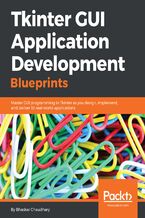 Okładka - Tkinter GUI Application Development Blueprints. Master GUI programming in Tkinter as you design, implement, and deliver 10 real-world applications - Bhaskar Chaudhary
