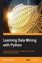 Okładka - Learning Data Mining with Python. Harness the power of Python to analyze data and create insightful predictive models - Robert Layton