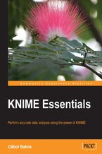 Okładka - KNIME Essentials. Perform accurate data analysis using the power of KNIME - Gábor Bakos
