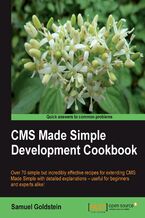 Okładka - CMS Made Simple Development Cookbook. Over 70 simple but incredibly effective       recipes for extending CMS Made Simple with detailed explanations –       useful for beginners and experts alike! - Samuel Goldstein