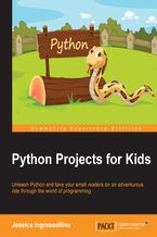 Okładka - Python Projects for Kids. Unleash Python and take your small readers on an adventurous ride through the world of programming - Jessica Ingrassellino