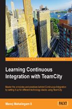 Okładka - Learning Continuous Integration with TeamCity. Master the principles and practices behind Continuous Integration by setting it up for different technology stacks using TeamCity - Manoj Mahalingam Swaminathan
