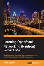 Okładka - Learning OpenStack Networking (Neutron), Second Edition. Wield the power of OpenStack Neutron networking to bring network infrastructure and capabilities to your cloud - James Denton