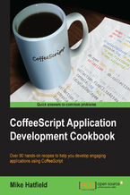Okładka - Coffeescript Application Development Cookbook. Over 90 hands-on recipes to help you develop engaging applications using CoffeeScript - Mike Hatfield