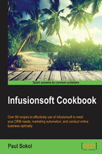 Okładka - Infusionsoft Cookbook. Over 88 recipes for effective use of Infusionsoft to mitigate your CRM needs, marketing automation, conducting online business optimally - Paul Sokol