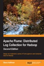 Okładka - Apache Flume: Distributed Log Collection for Hadoop. Design and implement a series of Flume agents to send streamed data into Hadoop - Second Edition - Steven Hoffman