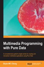 Okładka - Multimedia Programming with Pure Data. A comprehensive guide for digital artists for creating rich interactive multimedia applications using Pure Data - Bryan, Wai-ching CHUNG