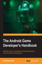 Okładka - The Android Game Developer???s Handbook. Discover an all in one handbook to developing immersive and cross-platform Android games - Avisekhar Roy