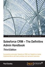 Okładka - Salesforce CRM : The Definitive Admin Handbook - Third Edition. Successfully administer Salesforce CRM and Salesforce mobile implementations with best practices and real-world scenarios - Third Edition - Paul Goodey GP, Paul Goodey
