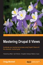 Okładka - Mastering Drupal 8 Views. Build sophisticated displays of your Drupal content, all without programming - Gregg Marshall
