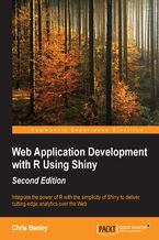 Okładka - Web Application Development with R Using Shiny Second Edition. Integrate the power of R with the simplicity of Shiny to deliver cutting-edge analytics over the Web - Second Edition - Chris Beeley