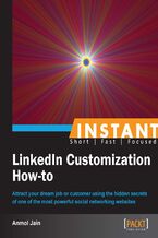 Okładka - Instant LinkedIn Customization How-to. Attract your dream job or customer using the hidden secrets of one of the most powerful social networking websites - Anmol Jain