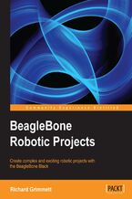 Okładka - BeagleBone Robotic Projects. Developer or hobbyist, you'll love the way this book helps you turn the BeagleBone Black into a working robot. From listening and speaking to seeing and moving, we'll show you how ‚Äì step by step - Richard Grimmett