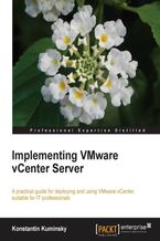 Okładka - Implementing VMware vCenter Server. This book starts with the basics then leads you by the hand through a complete Vmware vCenter Server implementation course. Designed to help you administer and manage your environment on a day to day basis - Kostantin Kuminsky