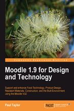 Okładka - Moodle 1.9 for Design and Technology. Support and Enhance Food Technology, Product Design, Resistant Materials, Construction, and the Built Environment using Moodle VLE - Paul Taylor