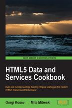 Okładka - HTML5 Data and Services Cookbook. Take the fast track to the rapidly growing world of HTML5 data and services with this brilliantly practical cookbook. Whether building websites or web applications, this is the handbook you need to master HTML5 - Gorgi Kosev, Mite Mitreski