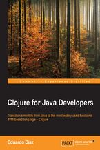 Okładka - Clojure for Java Developers. Transition smoothly from Java to the most widely used functional JVM-based language – Clojure - Eduardo Díaz