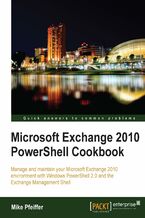 Okładka - Microsoft Exchange 2010 PowerShell Cookbook. This brilliant Cookbook is packed with step-by-step instructions on writing scripts for Exchange 2010. You'll be able to use the recipes straightaway and take your Microsoft Exchange management capabilities to another level - Mike Pfeiffer