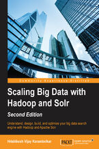 Okładka - Scaling Big Data with Hadoop and Solr, Second Edition. Understand, design, build, and optimize your big data search engine with Hadoop and Apache Solr - Hrishikesh Vijay Karambelkar