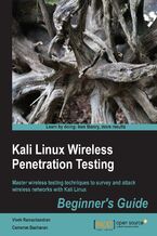 Okładka - Kali Linux: Wireless Penetration Testing Beginner's Guide. Master wireless testing techniques to survey and attack wireless networks with Kali Linux - Second Edition - Cameron Buchanan, Vivek Ramachandran
