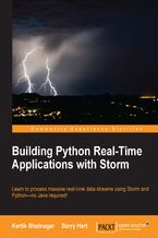 Okładka - Building Python Real time Applications with Storm. Learn to process massive real-time data streams using Storm and Python—no Java required! - Kartik Bhatnagar, Barry Hart