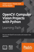 Okładka - OpenCV: Computer Vision Projects with Python. Develop computer vision applications with OpenCV - Prateek Joshi, Michael Beyeler, Joseph Howse