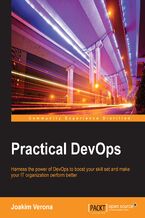Okładka - Practical DevOps. Harness the power of DevOps to boost your skill set and make your IT organization perform better - joakim verona