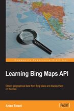 Okładka - Learning Bing Maps API. Bing Maps are a great resource and very versatile when you know how. And this book will show you how, covering everything from embedding on a web page to customizing with your own styles and geo-data - Artan Sinani