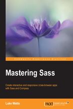 Okładka - Mastering Sass. An expert's guide to practical knowledge on leveraging SASS and COMPASS - Luke Watts