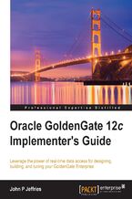 Okładka - Oracle Goldengate 12c Implementers Guide. Leverage the power of real-time data access for designing, building, and tuning your GoldenGate Enterprise - John P Jeffries