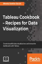 Okładka - Tableau Cookbook - Recipes for Data Visualization. Create beautiful data visualizations and interactive dashboards with Tableau - Shweta Savale