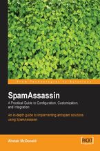 Okładka - SpamAssassin: A practical guide to integration and configuration. In depth guide to implementing antispam solutions using SpamAssassin - Alistair McDonald
