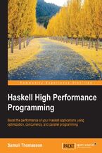 Okładka - Haskell High Performance Programming. Write Haskell programs that are robust and fast enough to stand up to the needs of today - Samuli Thomasson