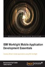Okładka - IBM Worklight Mobile Application Development Essentials. Your move onto mobile devices is simplified when you use IBM Worklight and this user-friendly tutorial. After a guided tour through the components you'll learn how to utilize them to optimize your mobile applications - Talha Haroon
