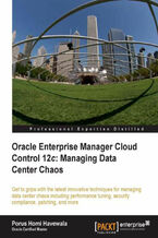 Okładka - Oracle Enterprise Manager Cloud Control 12c: Managing Data Center Chaos. Take back control of your data center with this practical step-by-step tutorial to using Oracle Enterprise Manager. Real-life examples and case studies help you manage rationally rather than through day-to-day firefighting - PORUS HOMI HAVEWALA